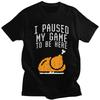 Custom Fashion Paused My Game To Be Here T Shirts Men ShortSleeve Humor Joke Tshirt Casual Tee Pure Cotton Slim Fit Tshirts