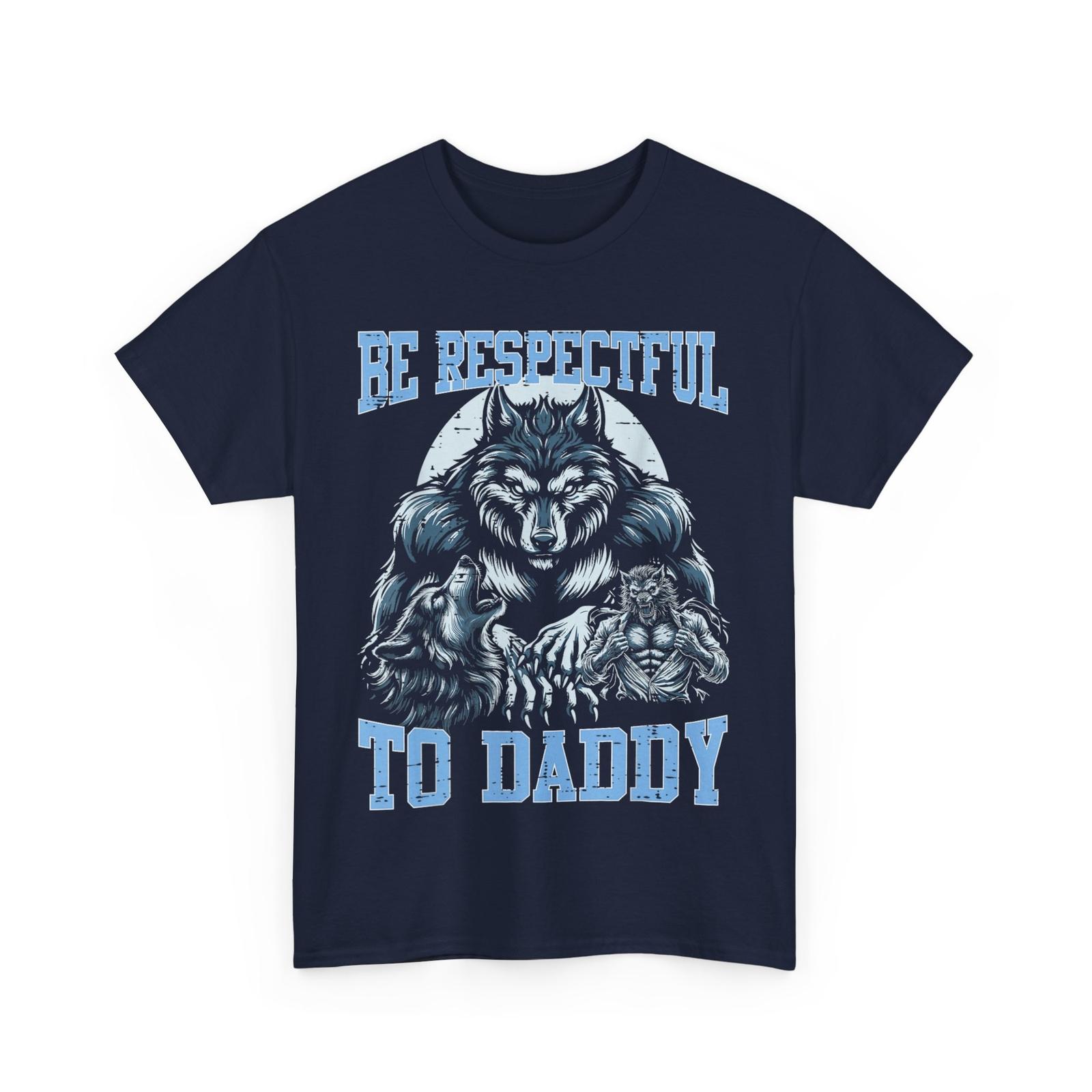 Alpha Wolf Be Respectful To Daddy Funny Meme Cringe T-Shirt XXXXL