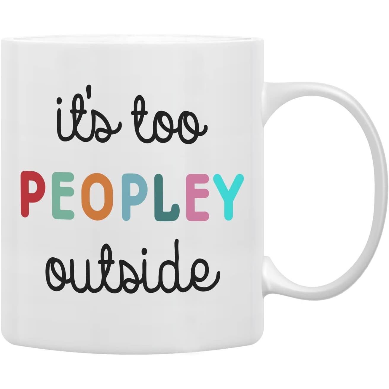 It’s Too Peopley Outside Mug 11oz Ceramic Introvert Gift for Him Her Coworkers 320ml