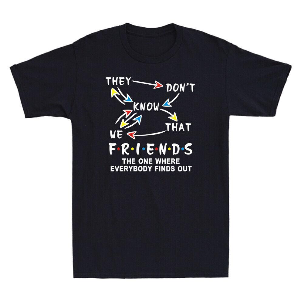 They Don t Know That Friends The One Where Everybody Finds Out Men s T-Shirt S