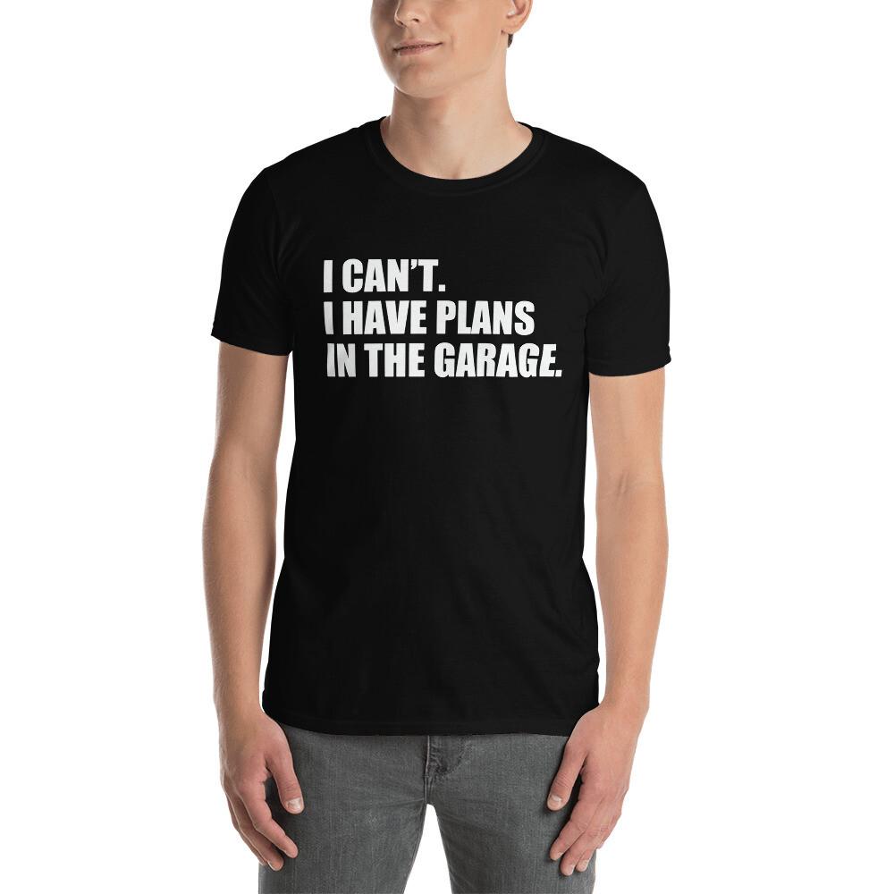 I can#039;t I have plans In the garage Funny Garage Car Gift TShirt Unisex T-Shirt M
