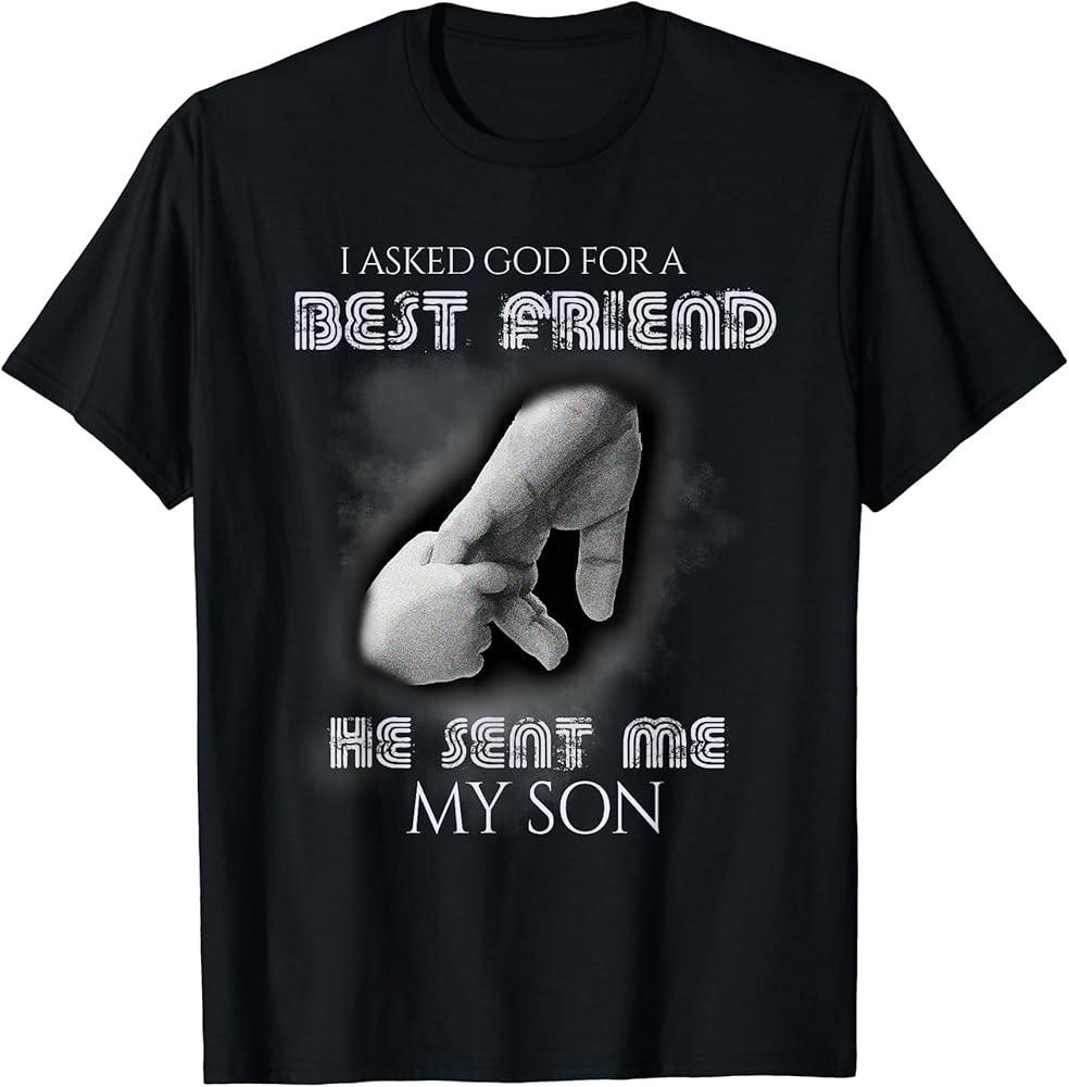 I Asked God For Best Friend He Sent Me My Son T-Shirt Unisex T-Shirt XL