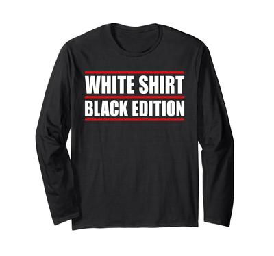 Sarcastic Funny White Shirt Black Edition Long Sleeve T-Shirt