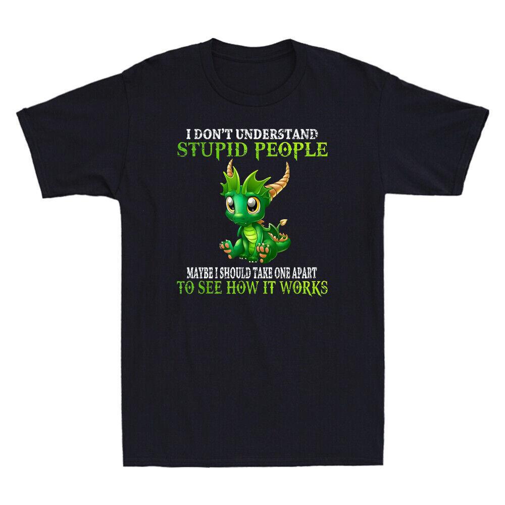 I Dont Understand Stupid People Funny Unisexs Tshirt Cute Dragons Lover Tee Gift S