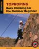 The Toproping : Rock Climbing for the Outdoor Beginner Book
