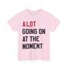 A Lot Going On At The Moment Shirt for Letters Graphic Vacation Shirt