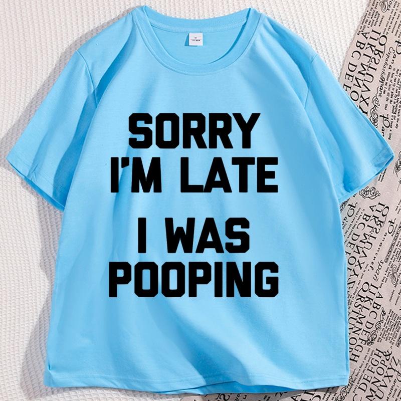 

Sorry Im Late T Shirt for Men Women Casual Cotton Short Sleeve Tshirt Funny Round Neck Comfortable Loose Man Clothing Tops 4XL