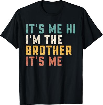 It's Me Hi I'm The Brother It's Me Funny Daddy Dad Brother T-Shirt