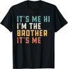It's Me Hi I'm The Brother It's Me Funny Daddy Dad Brother T-Shirt