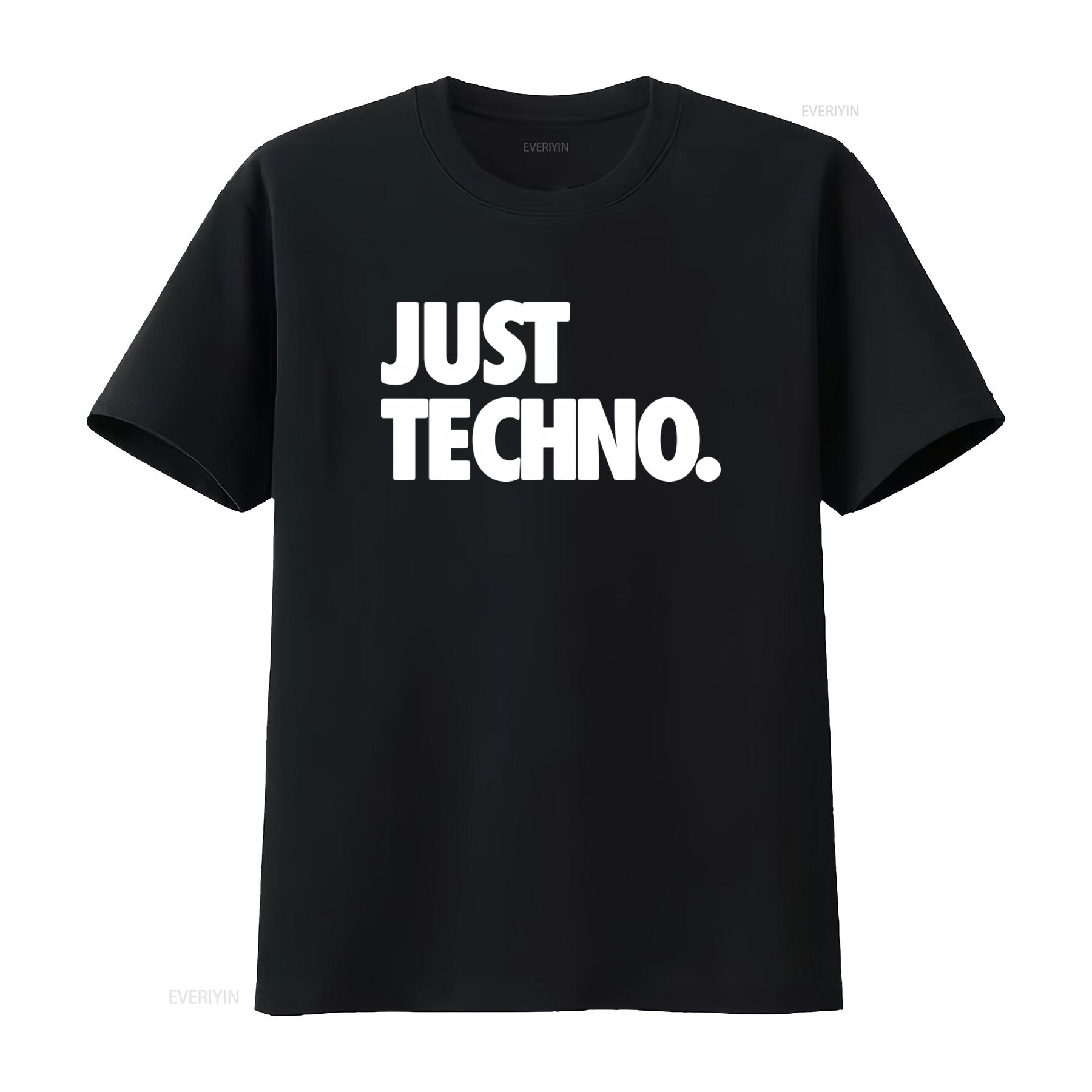 

Just Techno T Shirt Rave Gear Music Festival Tech House Carl Cox Enrico Sangiuliano Charlotte De Witte Peggy Gou vintage Casual 4XL