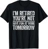 Ich bin im Ruhestand, du nicht. Viel Spaß morgen bei der Arbeit Unisex T-Shirt