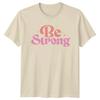 Be Strong Womens T-Shirt Empowerment Birthday Gift For Her