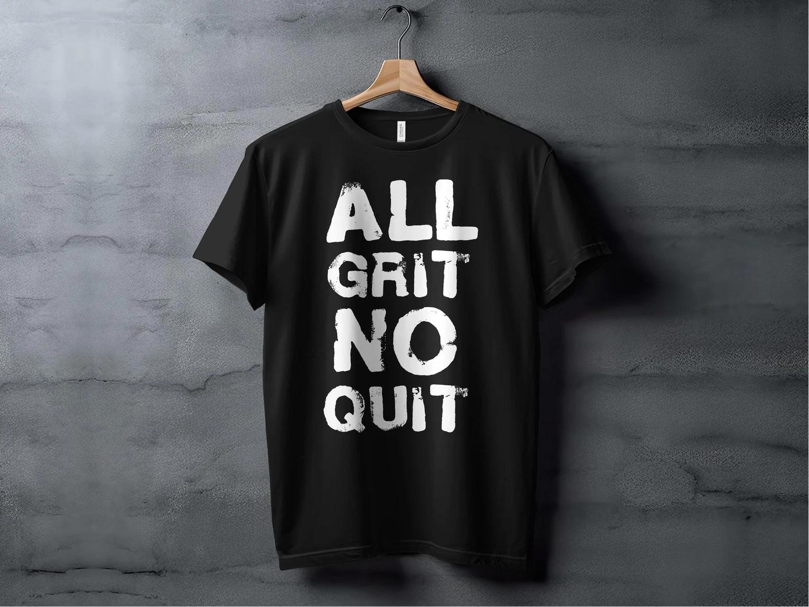 All Grit No Quit Men s and Women s T-shirts S