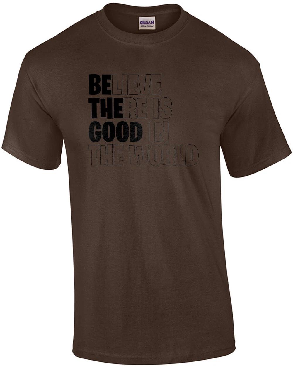 Believe there is good in the world - inspirational t-shirt M