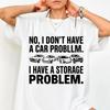 I Dont Have a Car Problem Storage T Shirt Funny Enthusiast Mechanic Garage Vintage Washed Unisex Designer Clothes Fashion