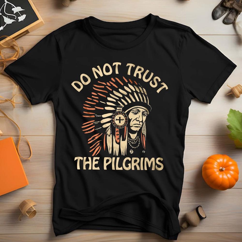 Do not trust the Pilgrims Indigenous Anti Thanksgiving day vintage Tshirt Unisex T-Shirt XXXL