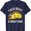 Funny Taco Bout A Great Dad Pun T Shirt For Lovers