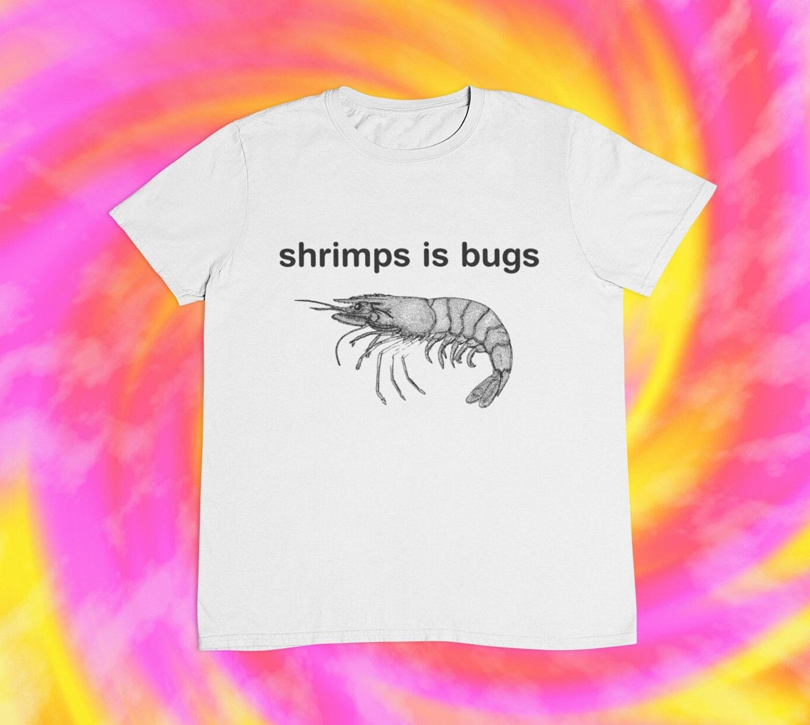 Shrimps is Bugs T-shirt: Ironic Meme Tee XL