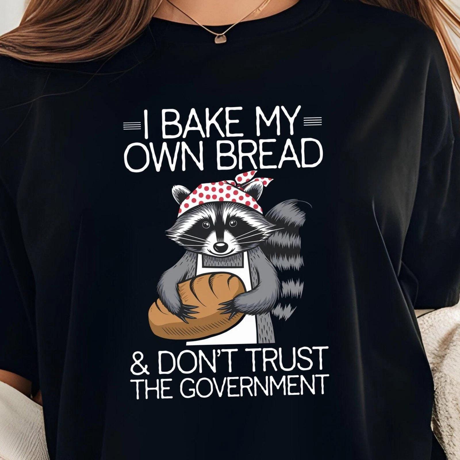 Men s and Women s T-shirts Funny Racoon T-Shirt, I Bake My Own Bread and Don t Trust the Government, Funny M