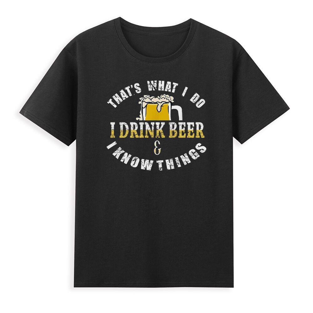 Thats What We Do I Drink Beer Know Things Beer Lover Gift Novelty Unisexs Tshirt S