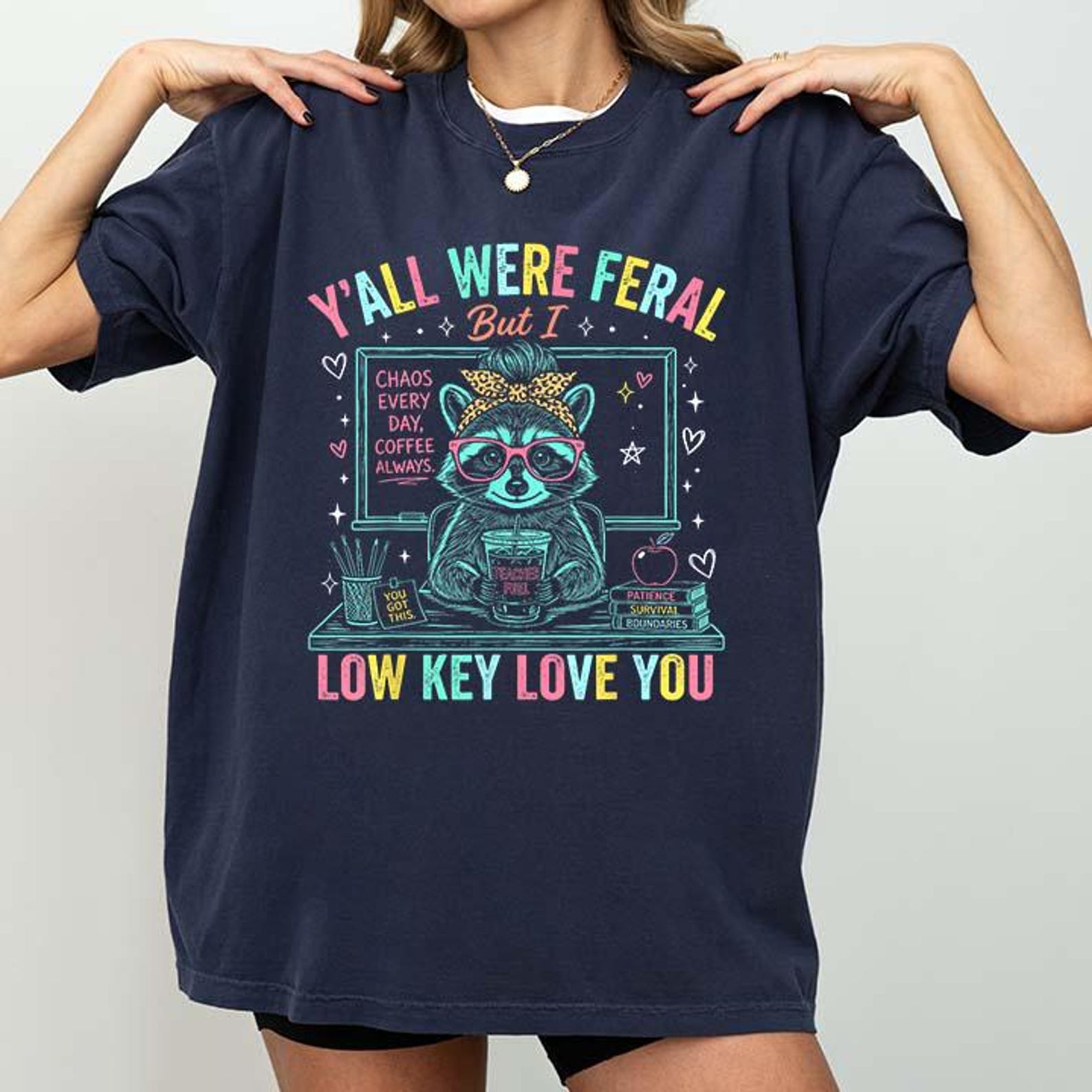 Y all were Feral But i Low Key Love You Funny Teacher T-Shirt 3XL