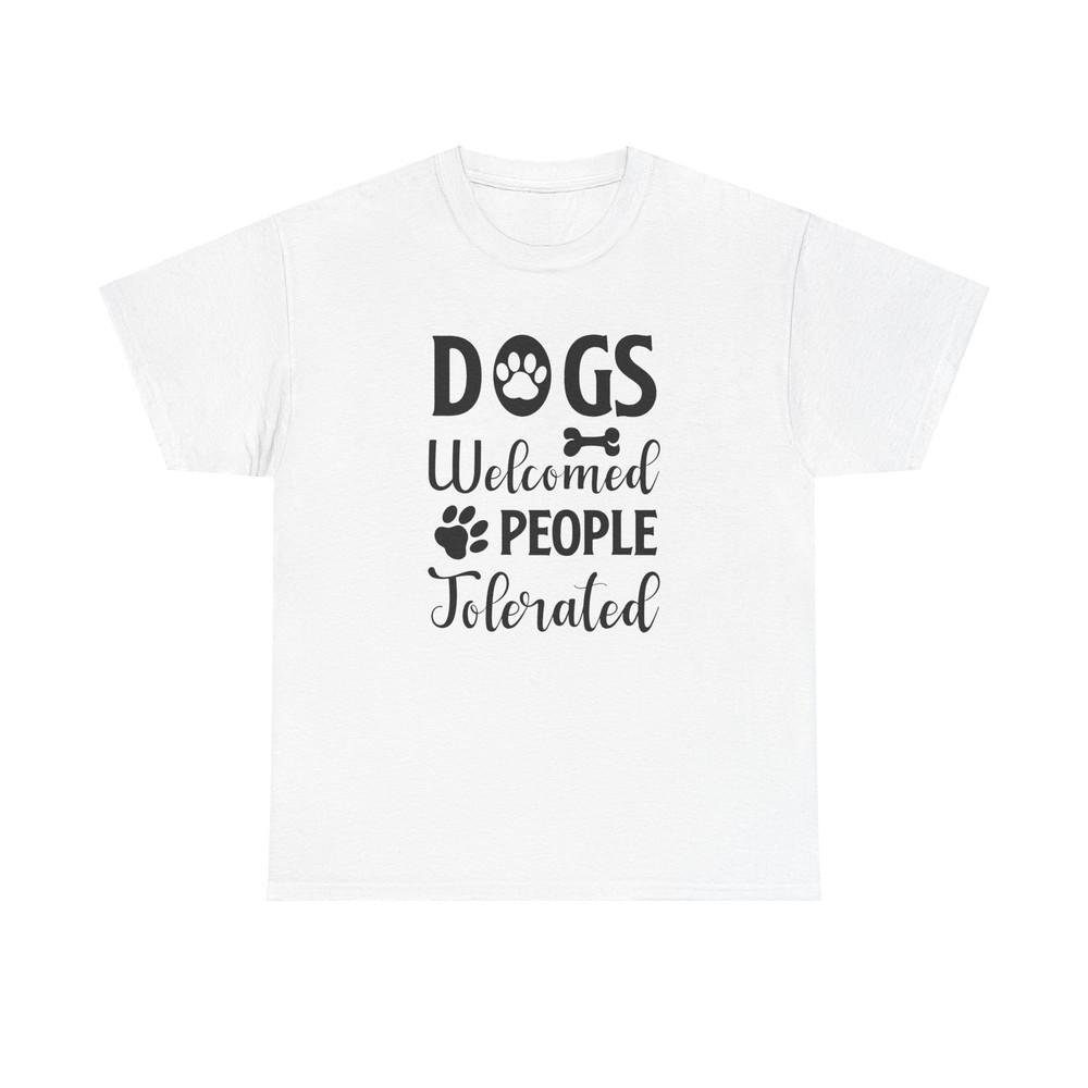 

Dogs Welcome People Tolerated, Dog Lover Graphic Tshirt Tops Tee Unisex Heavy Cotton T-Shirt XL