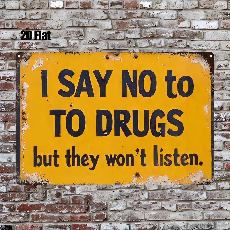 Tin Sign I Say No to Drugs but They Wont Listen Vintage Metal Poster Wall Decor Retro Quote Sign for Bedroom Bar Garage Man C