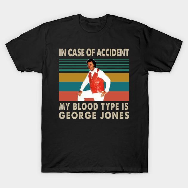 In Case Of Accident My Blood Type is George Shirts Jones She Thinks I Still Care Unisex T-Shirt XXXL