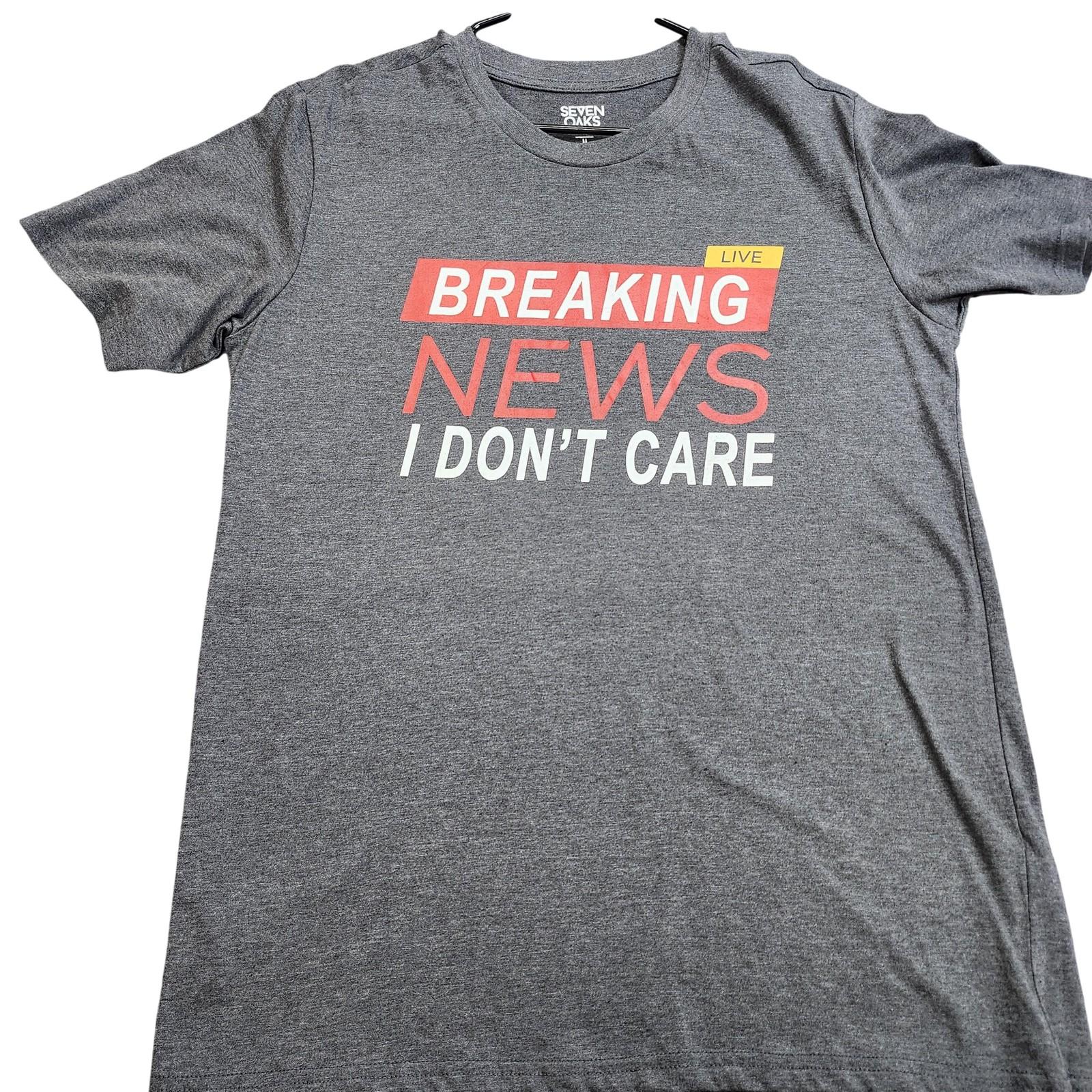 Seven Oaks Shirt Mens Medium Gray Breaking News I Don t Care Funny Graphic Tee Unisex T-Shirt L