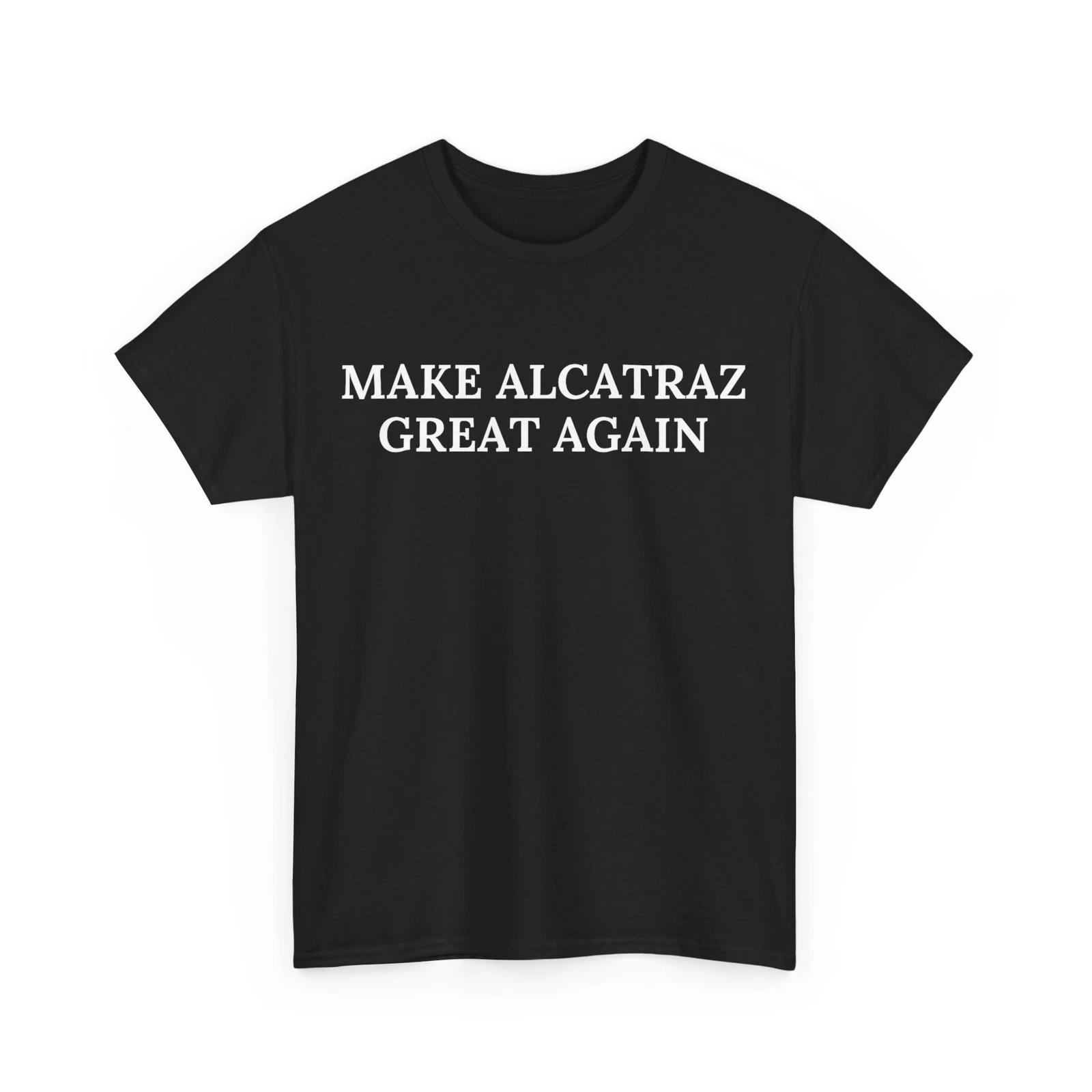 Make Alcatraz Great Again Funny Historical Satire Joke T-Shirt 2XL