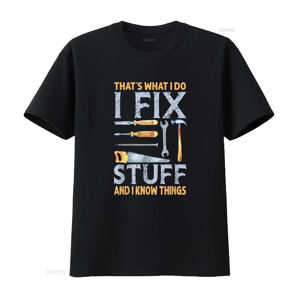 That s What I Do Fix Stuff And Know Things Funny Men T Shirt vintage Washed Comfortable designer clothes Versatile