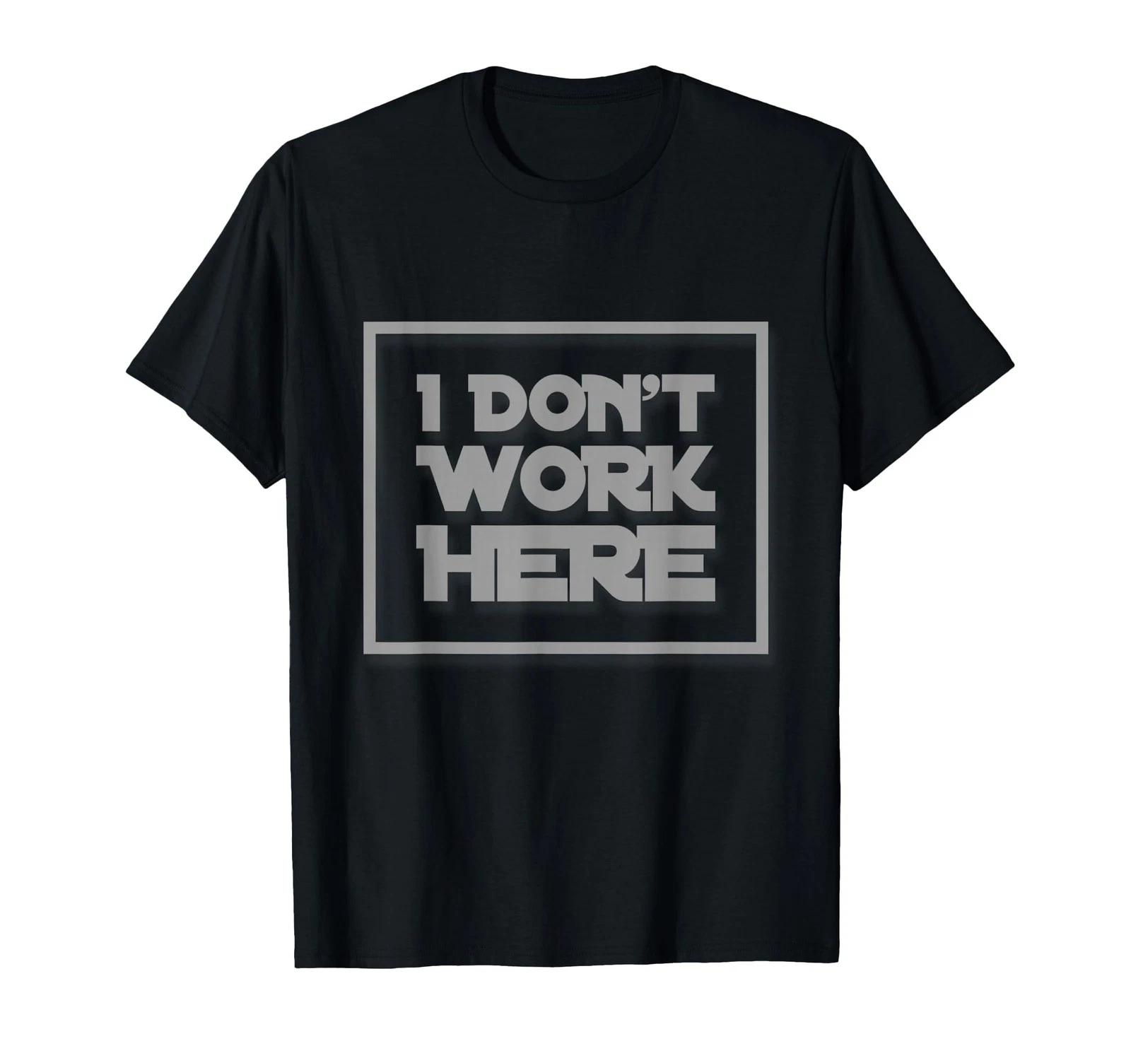 I Don t Work Here Funny Sarcastic Quote _ Hilarious Gear T-Shirt 2XL