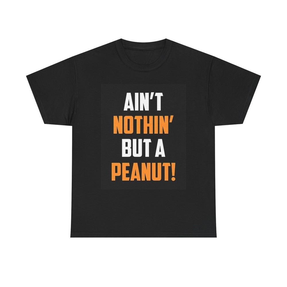 Ain t Nothin But A Peanut Футболка НОВЫЙ Одежда Унисекс Графическая футболка США 4XL