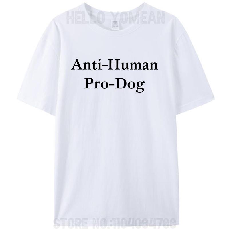 Anti Human Pro Dog Funny Pet Dog Lovers Fan T Shirt For Men Women 100% Cotton Oversized Tee T-Shirts Loose Tops Streetwear Gifts