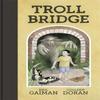 Troll Bridge by Neil Gaiman Hardback Book 9781472244529