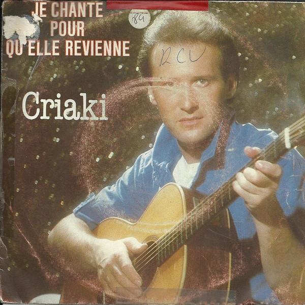 

7inch Record GUY CRIAKI - Je Chante Pour Qu elle Revienne 8802147 Philips, Orland 1984 France Pop Used