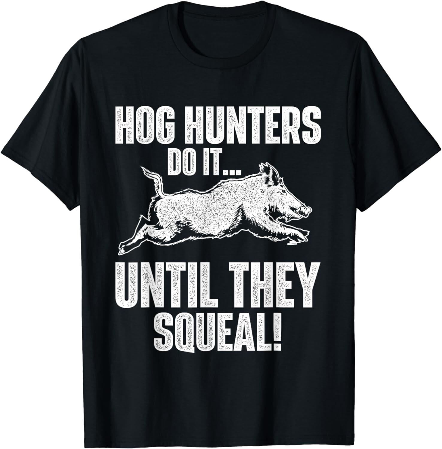 Hog Hunters Do It Until They Squeal - Boar Hunting Wild Hog Gift Unisex T-Shirt S разноцветный
