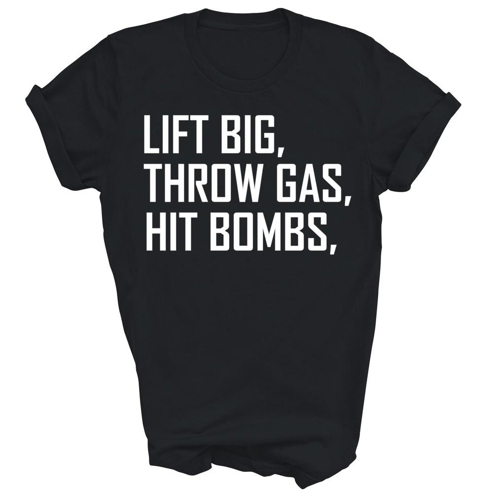 

Lift Big Throw Gas Hit Bombs Unisex Shirt Gift Women Men S