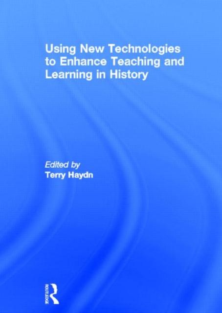 The Using New Technologies To Enhance Teaching and Learning In History Book