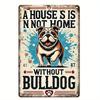 A Home with a Bulldog Is a Complete Home. Vintage Metal Tin Sign, Home Decor Tin Painting, Fun Wall Art Suitable for Homes, R
