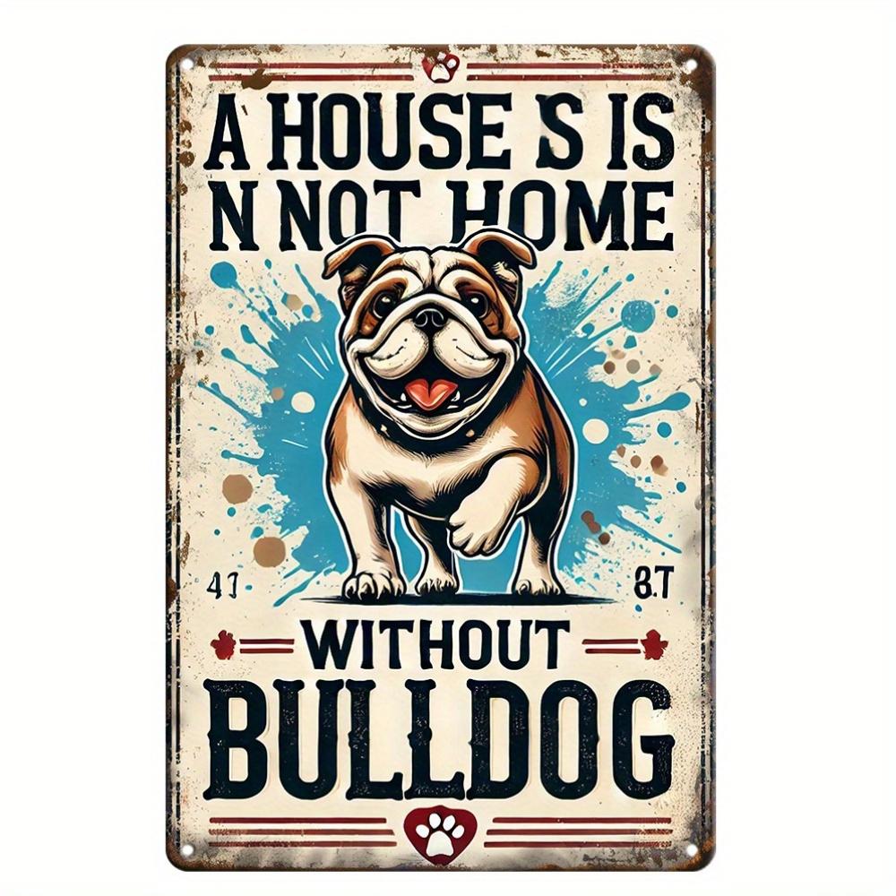 

A Home with a Bulldog Is a Complete Home. Vintage Metal Tin Sign, Home Decor Tin Painting, Fun Wall Art Suitable for Homes, R 20x30cm（7.8x11.8inch）