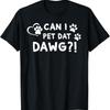 Can I Pet Dat Dawg Funny That Dog T Shirt