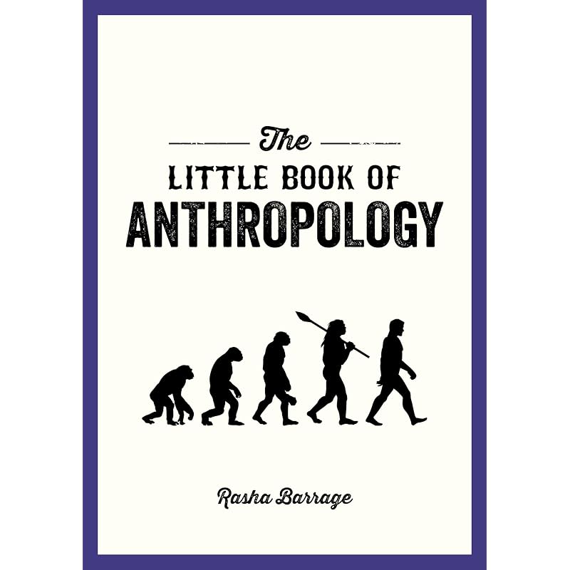 The Little Book of Anthropology: A Pocket Guide to the Study of What Makes Us Human