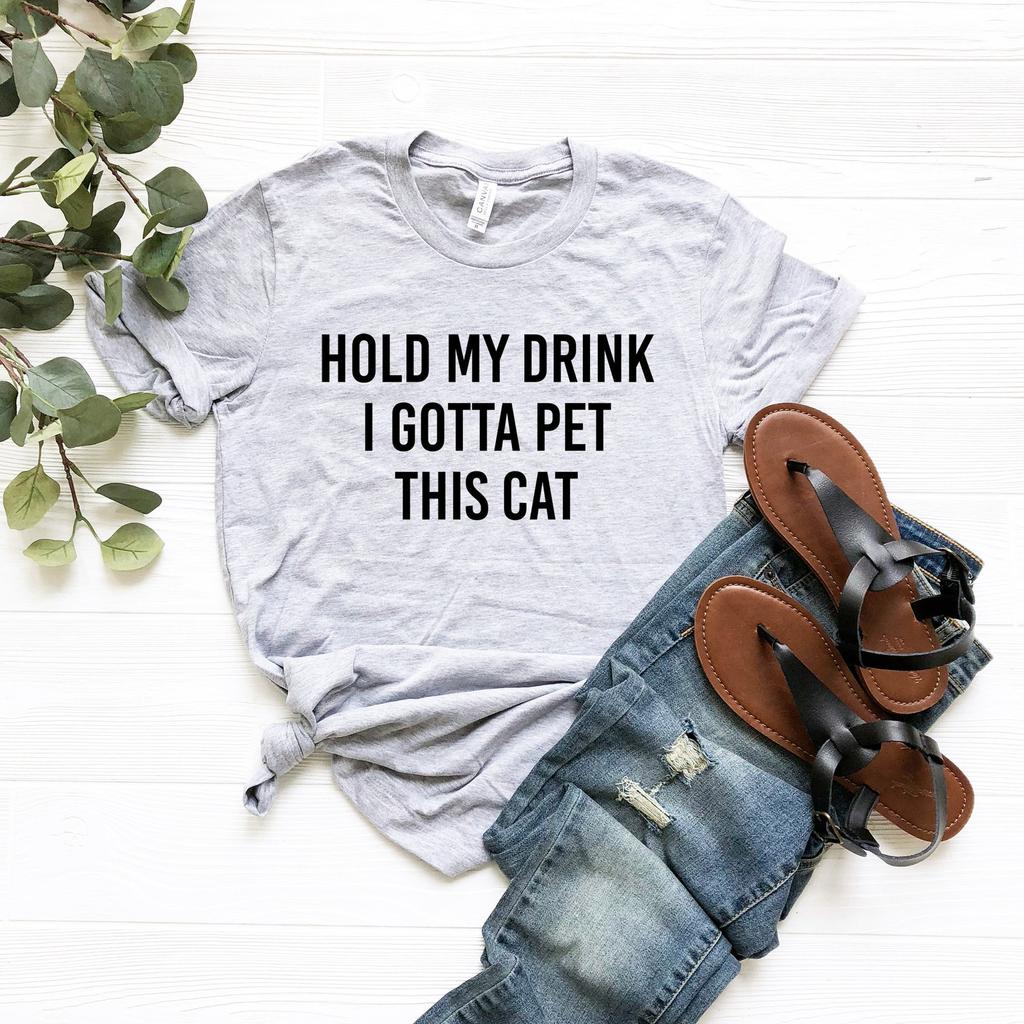 Hold My Drink I Gotta Pet This Cat Shirt Cat Lover Shirt Gift for Cat Lover Funny Cat Shirt Cat Shirt Kitty Kitten T Shirt Cat Lover