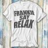 Frankie Say Relax Limited Edition Mode Design Stil Oberteil T-Shirt TV-Serie Zitat T-Shirt Meme Geschenk Oberteil Stil Unisex Gamer Film Musik 631