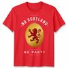 No Scotland No Party Football Unisex T Shirt Scotland Fan Unisexs Unisexs Top