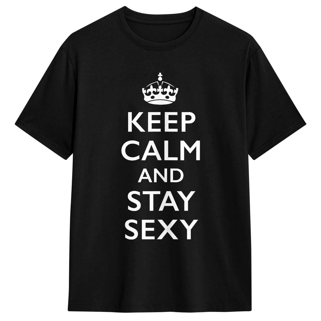 Keep Calm and Stay Sexy Unisex T Shirts Fashion Tees Short Sleeve Round Collar TShirts Pure Cotton Party Tops