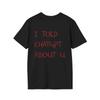 I Told ChatPT About You Funny AIthemed Tech Humor Gift Street Style Highquality Crew Neck Shortsleeved Unisexs Tshirt