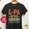 G-Pa Because Grandpa Is For Old Guys T-Shirt, Funny Gpa Grandfather Gift