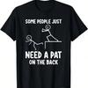 Some People Just Need A Pat On The Back Funny Adult Sarcasm T-Shirt